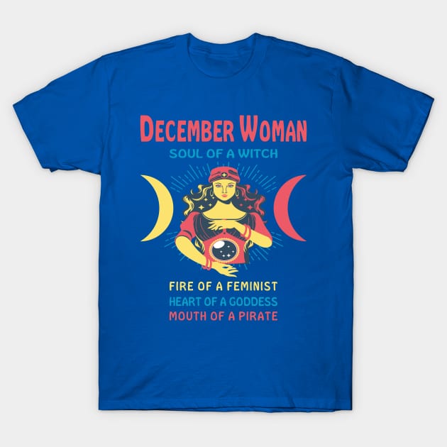 DECEMBER WOMAN THE SOUL OF A WITCH DECEMBER BIRTHDAY GIRL SHIRT T-Shirt by Chameleon Living